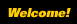 welcome